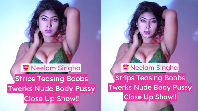 Neelam Singha Teases Boobs Twerks Nude Spreads Pussy XXX Porn Video